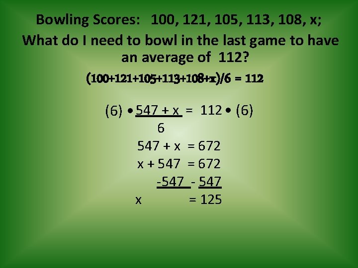 Bowling Scores: 100, 121, 105, 113, 108, x; What do I need to bowl