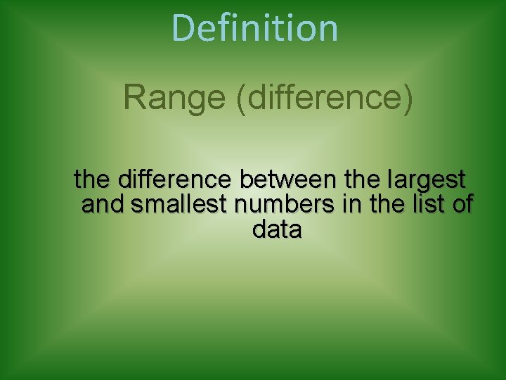 Definition Range (difference) the difference between the largest and smallest numbers in the list