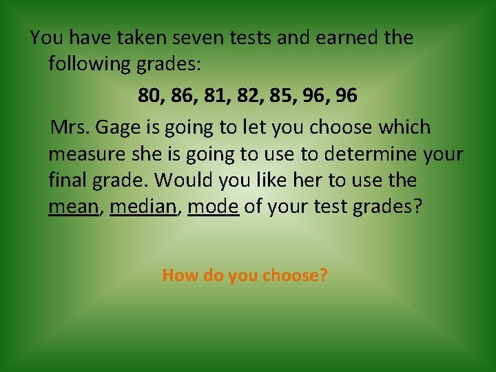 You have taken seven tests and earned the following grades: 80, 86, 81, 82,