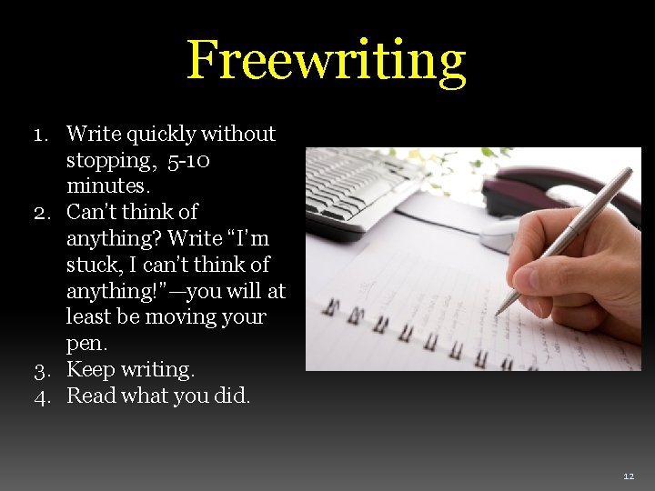 Freewriting 1. Write quickly without stopping, 5 -10 minutes. 2. Can’t think of anything?