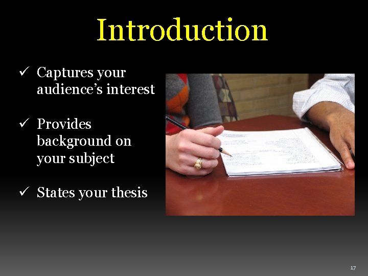 Introduction ü Captures your audience’s interest ü Provides background on your subject ü States