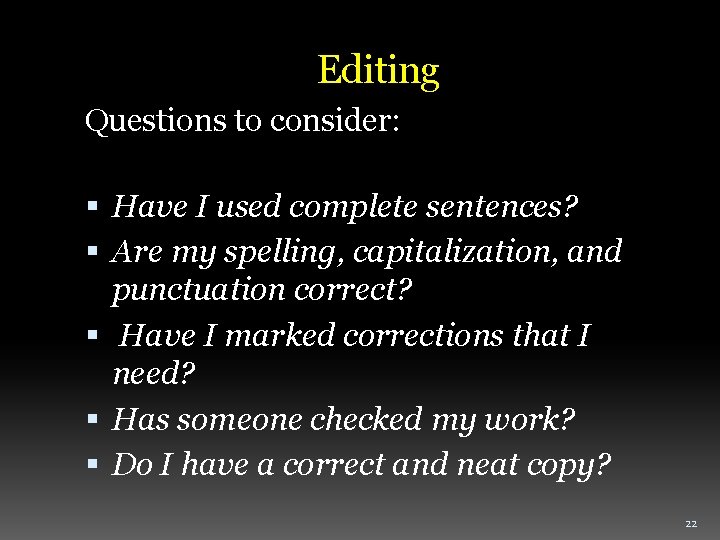Editing Questions to consider: Have I used complete sentences? Are my spelling, capitalization, and