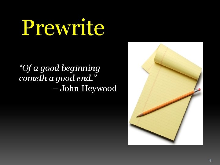 Prewrite “Of a good beginning cometh a good end. ” – John Heywood 4