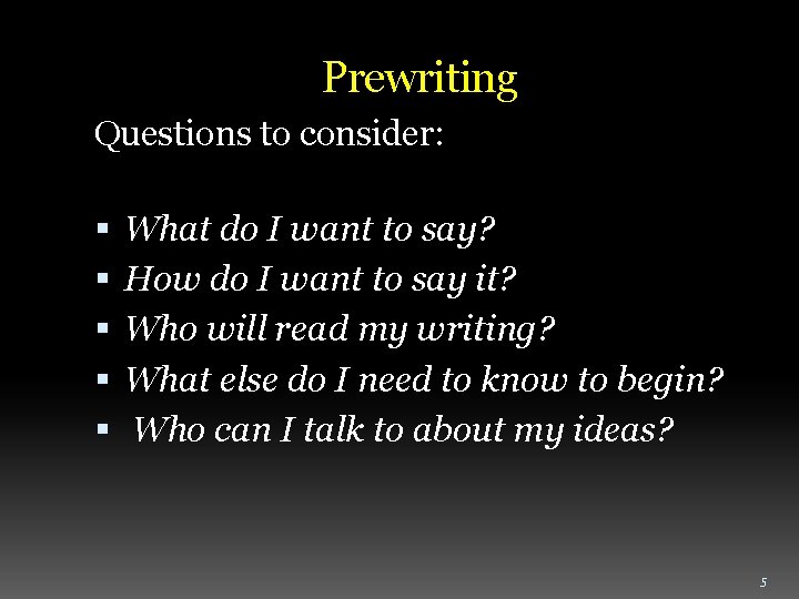 Prewriting Questions to consider: What do I want to say? How do I want