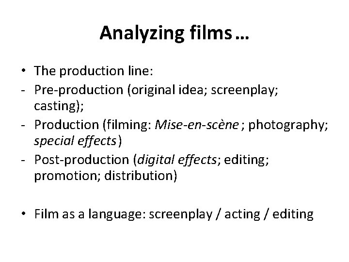 Analyzing films… • The production line: - Pre-production (original idea; screenplay; casting); - Production