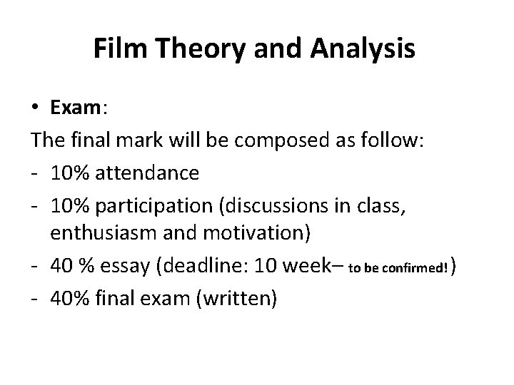 Film Theory and Analysis • Exam: The final mark will be composed as follow: