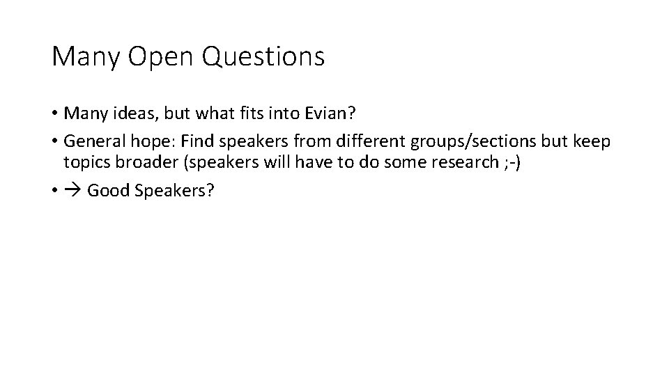 Many Open Questions • Many ideas, but what fits into Evian? • General hope: