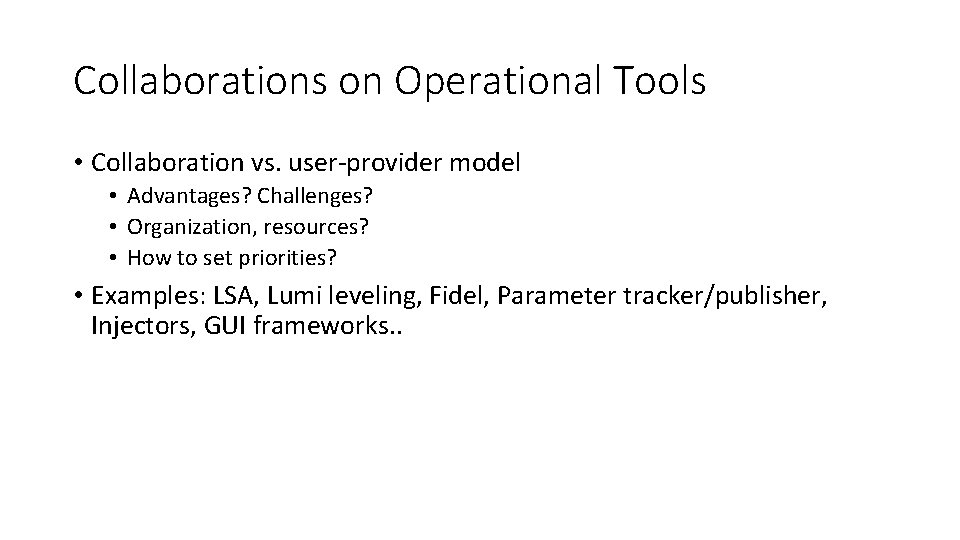 Collaborations on Operational Tools • Collaboration vs. user-provider model • Advantages? Challenges? • Organization,