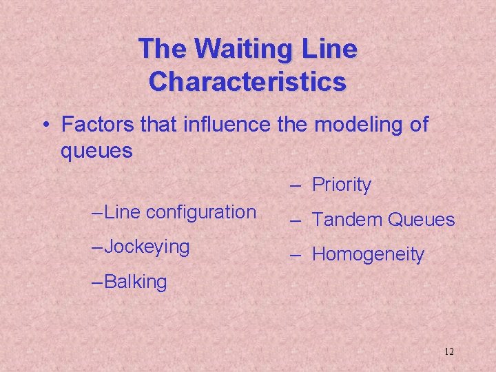 The Waiting Line Characteristics • Factors that influence the modeling of queues – Priority