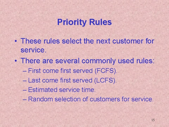 Priority Rules • These rules select the next customer for service. • There are