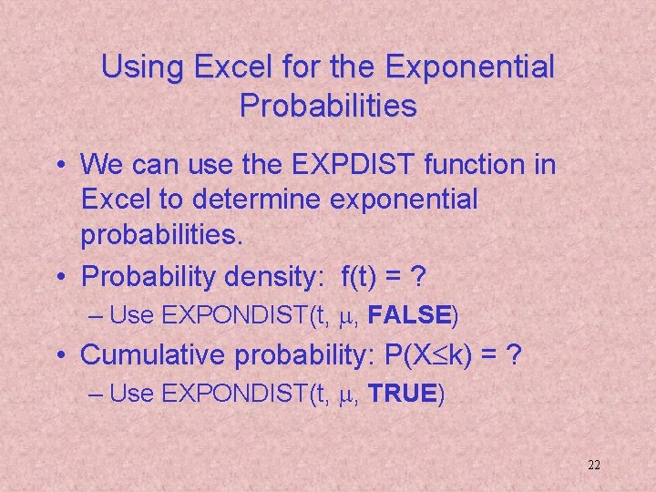 Using Excel for the Exponential Probabilities • We can use the EXPDIST function in