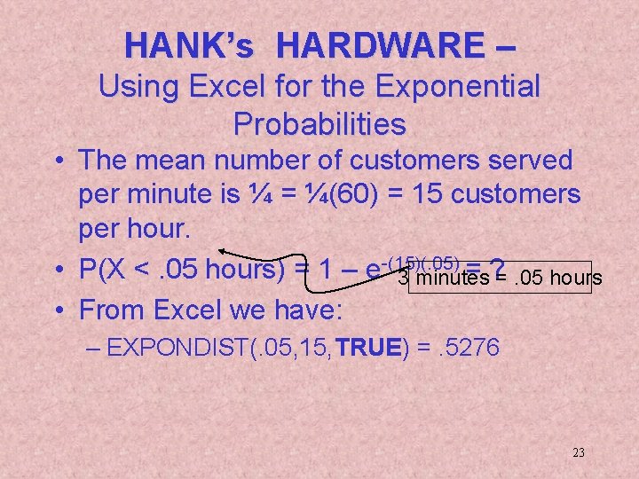 HANK’s HARDWARE – Using Excel for the Exponential Probabilities • The mean number of
