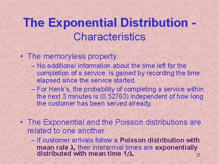 The Exponential Distribution Characteristics • The memoryless property. – No additional information about the