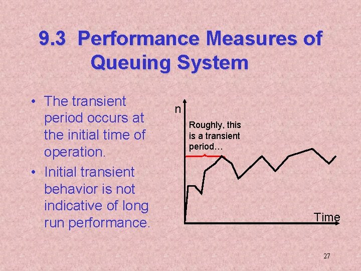 9. 3 Performance Measures of Queuing System • The transient period occurs at the