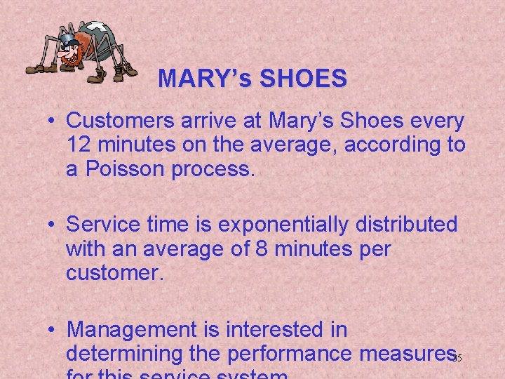 MARY’s SHOES • Customers arrive at Mary’s Shoes every 12 minutes on the average,