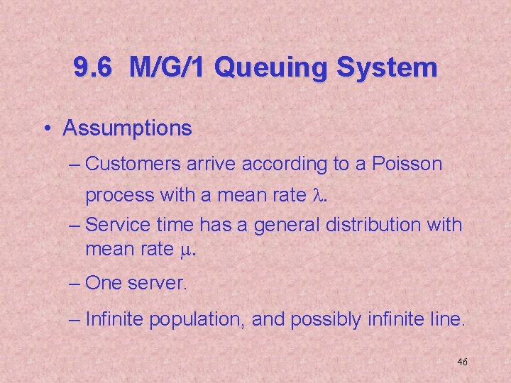 9. 6 M/G/1 Queuing System • Assumptions – Customers arrive according to a Poisson
