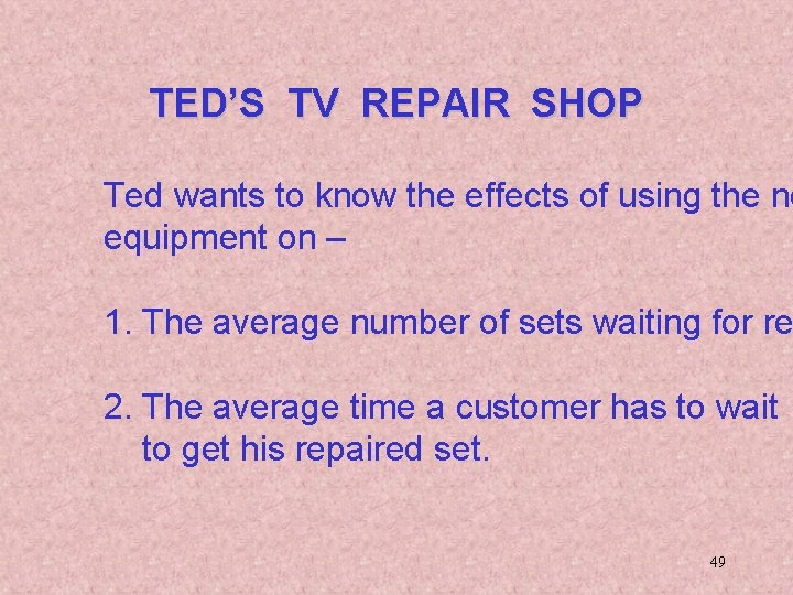 TED’S TV REPAIR SHOP Ted wants to know the effects of using the ne