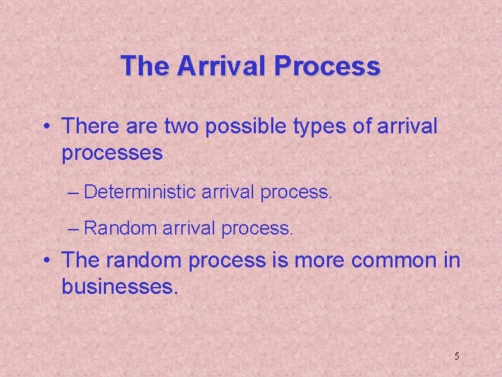 The Arrival Process • There are two possible types of arrival processes – Deterministic