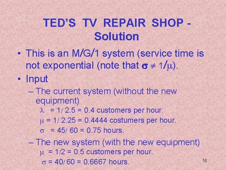 TED’S TV REPAIR SHOP Solution • This is an M/G/1 system (service time is