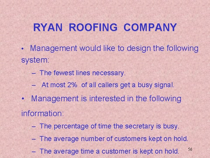 RYAN ROOFING COMPANY • Management would like to design the following system: – The