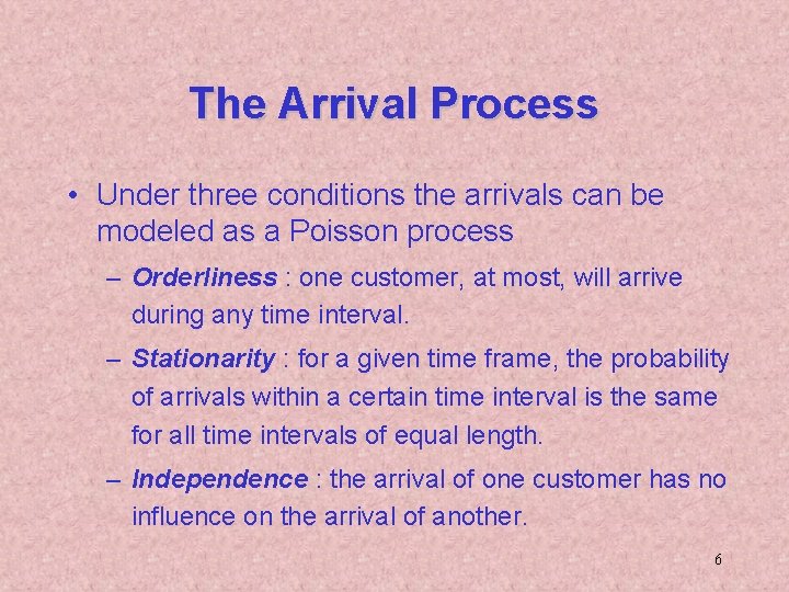 The Arrival Process • Under three conditions the arrivals can be modeled as a