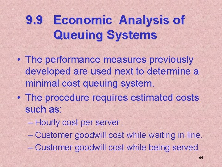 9. 9 Economic Analysis of Queuing Systems • The performance measures previously developed are