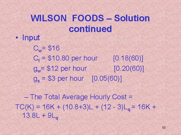 WILSON FOODS – Solution continued • Input Cw= $16 Ct = $10. 80 per