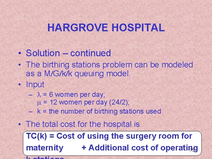 HARGROVE HOSPITAL • Solution – continued • The birthing stations problem can be modeled