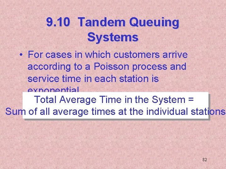 9. 10 Tandem Queuing Systems • For cases in which customers arrive according to