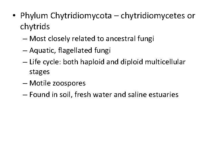 • Phylum Chytridiomycota – chytridiomycetes or chytrids – Most closely related to ancestral