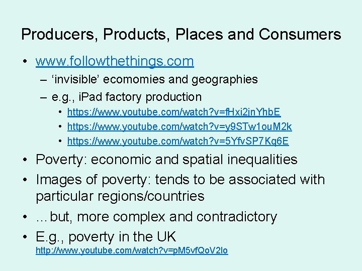 Producers, Products, Places and Consumers • www. followthethings. com – ‘invisible’ ecomomies and geographies Producers, Products, Places and Consumers • www. followthethings. com – ‘invisible’ ecomomies and geographies