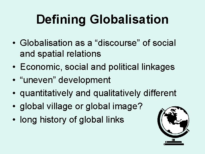 Defining Globalisation • Globalisation as a “discourse” of social and spatial relations • Economic, Defining Globalisation • Globalisation as a “discourse” of social and spatial relations • Economic,