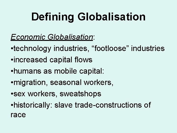 Defining Globalisation Economic Globalisation: • technology industries, “footloose” industries • increased capital flows • Defining Globalisation Economic Globalisation: • technology industries, “footloose” industries • increased capital flows •