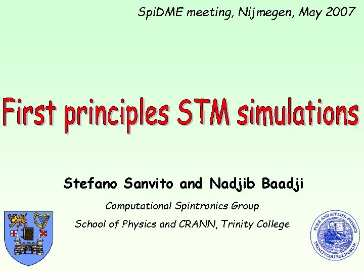 Spi. DME meeting, Nijmegen, May 2007 Stefano Sanvito and Nadjib Baadji Computational Spintronics Group