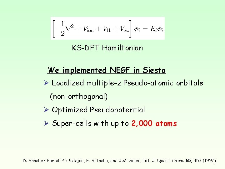 KS-DFT Hamiltonian We implemented NEGF in Siesta Ø Localized multiple-z Pseudo-atomic orbitals (non-orthogonal) Ø