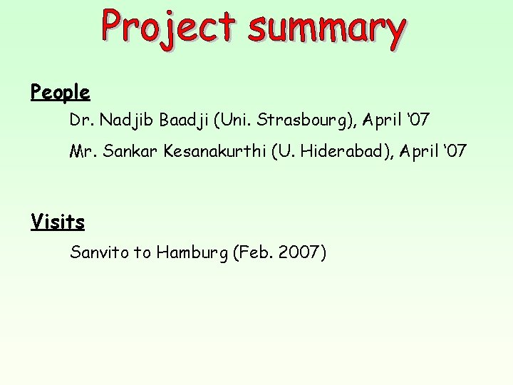 People Dr. Nadjib Baadji (Uni. Strasbourg), April ‘ 07 Mr. Sankar Kesanakurthi (U. Hiderabad),