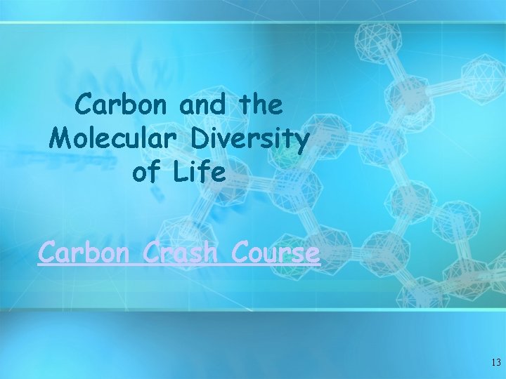Carbon and the Molecular Diversity of Life Carbon Crash Course 13 