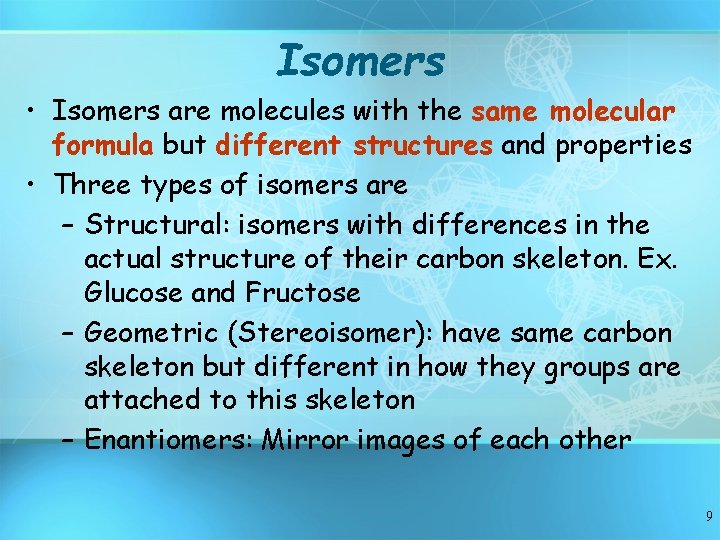 Isomers • Isomers are molecules with the same molecular formula but different structures and