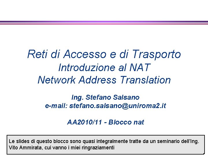 Reti di Accesso e di Trasporto Introduzione al NAT Network Address Translation Ing. Stefano