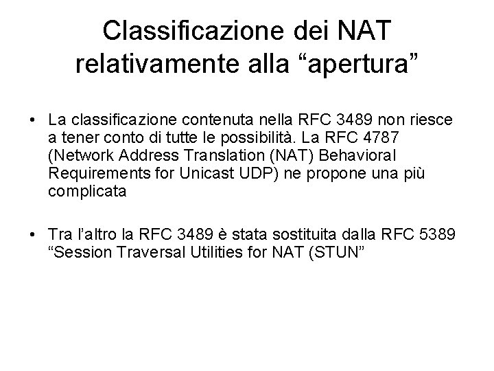 Classificazione dei NAT relativamente alla “apertura” • La classificazione contenuta nella RFC 3489 non