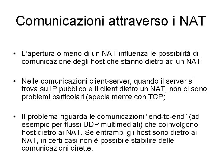 Comunicazioni attraverso i NAT • L’apertura o meno di un NAT influenza le possibilità