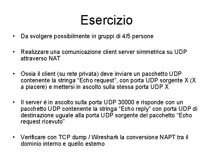 Esercizio • Da svolgere possibilmente in gruppi di 4/5 persone • Realizzare una comunicazione