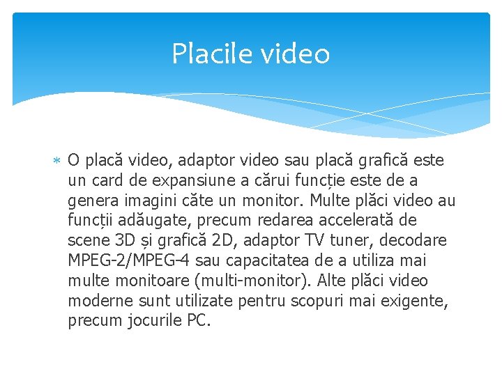 Placile video O placă video, adaptor video sau placă grafică este un card de