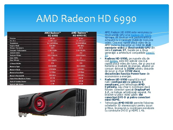 AMD Radeon HD 6990 AMD Radeon HD 6990 este versiunea cu două unităţi GPU