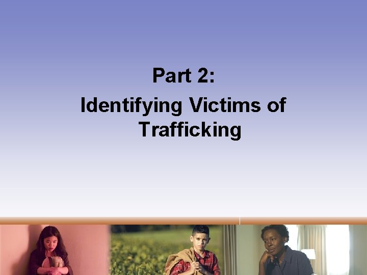Part 2: Identifying Victims of Trafficking 