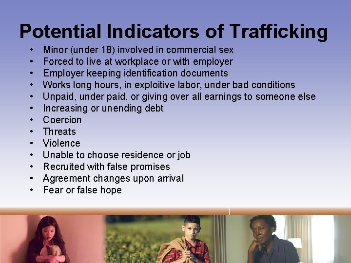 Potential Indicators of Trafficking • • • • Minor (under 18) involved in commercial