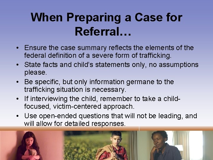 When Preparing a Case for Referral… • Ensure the case summary reflects the elements