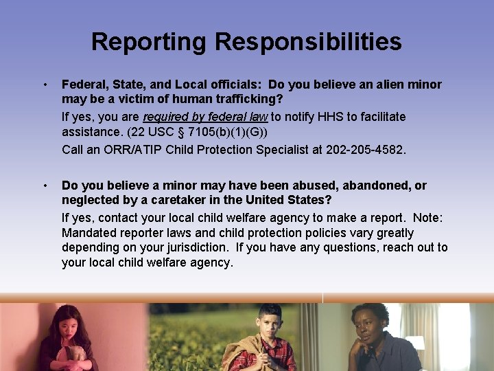 Reporting Responsibilities • Federal, State, and Local officials: Do you believe an alien minor