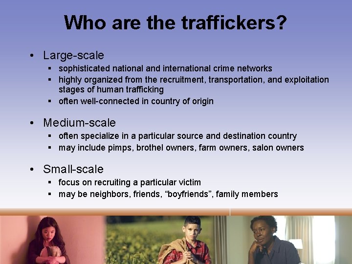 Who are the traffickers? • Large-scale § sophisticated national and international crime networks §