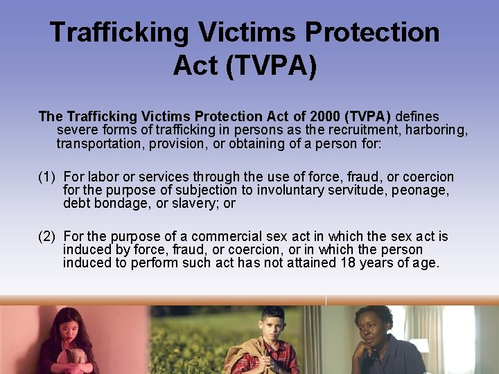 Trafficking Victims Protection Act (TVPA) The Trafficking Victims Protection Act of 2000 (TVPA) defines